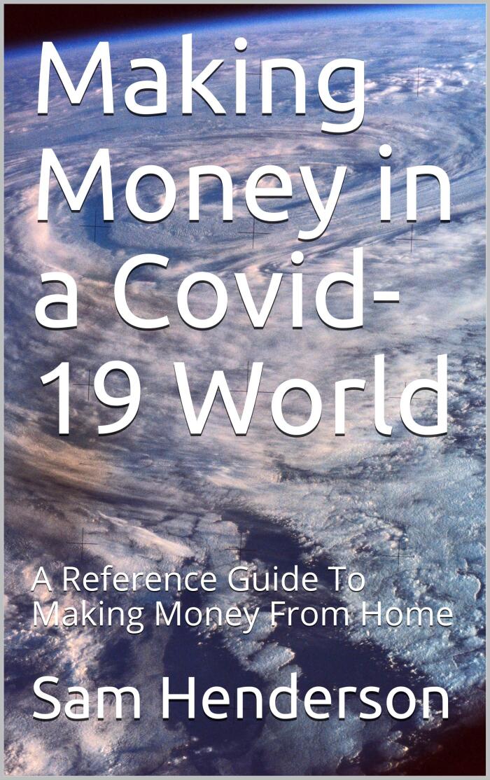 Making Money in a Covid-19 World: A Reference Guide To Making Money From Home
