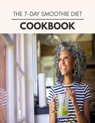 The 7-day Smoothie Diet Cookbook: The Ultimate Guidebook Ketogenic Diet Lifestyle for Seniors Reset Their Metabolism and to Ensure Their Health