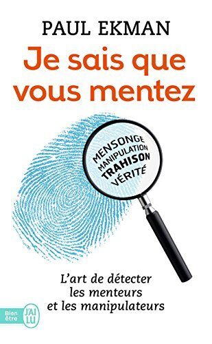 Je sais que vous mentez ! L'art de détecter les menteurs et les manipulateurs: L'art de détecter ceux qui vous trompent
