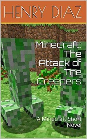 Minecraft: The Attack of The Creepers: A Minecraft Short Novel