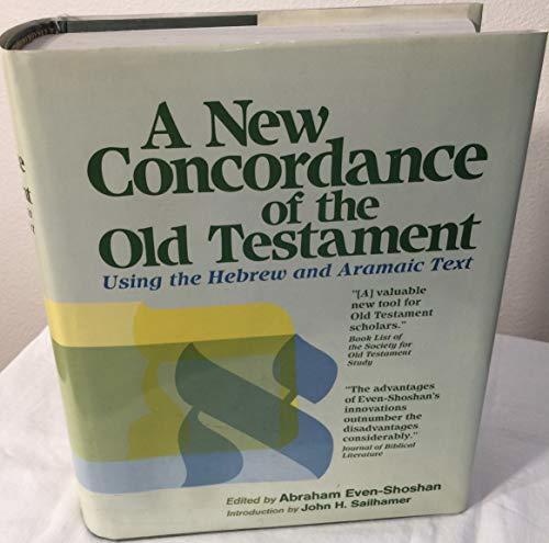 A New Concordance of the Old Testament Using the Hebrew and Aramaic Text