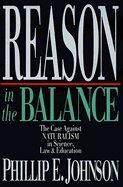 Reason in the Balance Case Against Naturalism in Science, Law & Education
