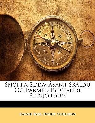 Snorra-Edda: Ásamt Skáldu Og Þarmeð Fylgjandi Ritgjörðum