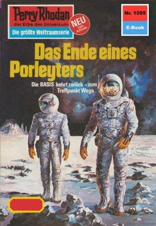 Perry Rhodan 1095: Das Ende eines Porleyters: Perry Rhodan-Zyklus "Die kosmische Hanse" (Perry Rhodan-Erstauflage)