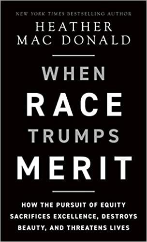 When Race Trumps Merit: How the Pursuit of Equity Sacrifices Excellence, Destroys Beauty, and Threatens Lives