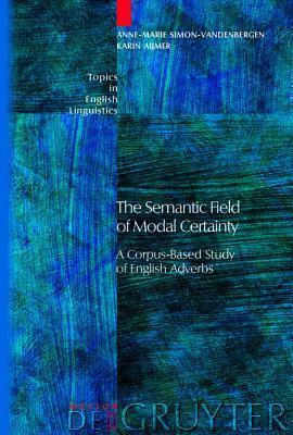 The Semantic Field of Modal Certainty: A Corpus-Based Study of English Adverbs
