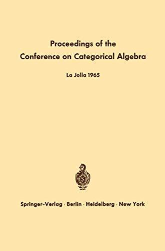 Proceedings of the Conference on Categorical Algebra: La Jolla 1965