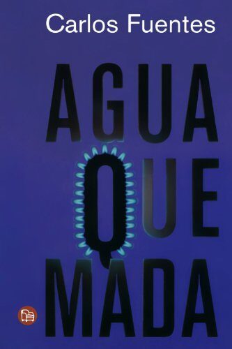 Agua quemada (Narrativa (Punto de Lectura)) (Spanish Edition) by Carlos Fuentes