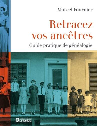 Retracez Vos Ancêtres: Guide Pratique De Généalogie