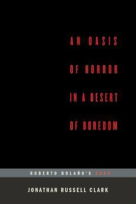 An Oasis of Horror in a Desert of Boredom: Roberto Bolano's 2666