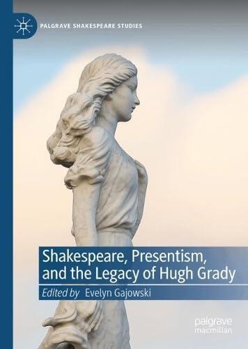 Shakespeare, Presentism, and the Legacy of Hugh Grady