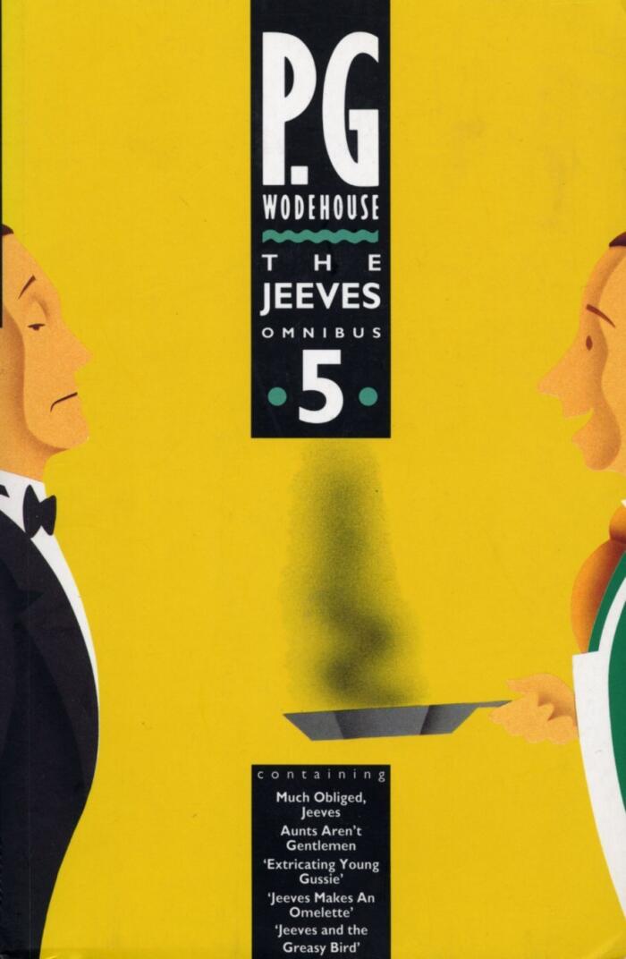 The Jeeves Omnibus Vol. 5: Much Obliged, Jeeves / Aunts Aren't Gentlemen and the short stories / Extricating Young Gussie / Jeeves Makes An Omelette / Jeeves and the Greasy Bird