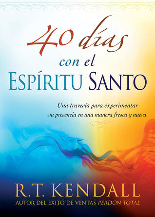 40 días con el Espíritu Santo: Una travesía para experimentar su presencia en una manera fresca y nueva