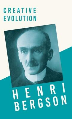 Creative Evolution: With a Chapter from Bergson and His Philosophy by J. Alexander Gunn