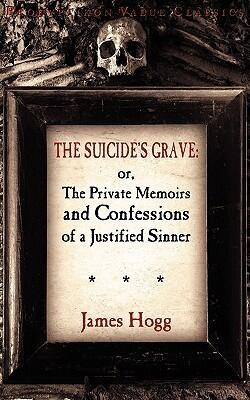 The Suicide's Grave: or The Private Memoirs and Confessions of a Justified Sinner