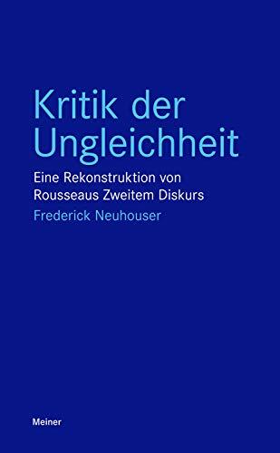 Kritik der Ungleichheit: Eine Rekonstruktion von Rousseaus Zweitem Diskurs (Blaue Reihe)