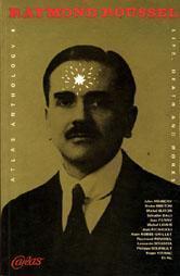 Raymond Roussel: Life, Death and Works