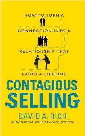 Contagious Selling: How to Turn a Connection into a Relationship that Lasts a Lifetime
