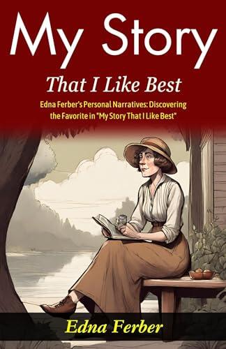 My Story That I Like Best : Edna Ferber's Personal Narratives: Discovering the Favorite in "My Story That I Like Best".