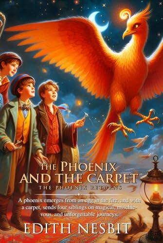 The phoenix and the carpet (Illustrated, Annotated): A magic carpet and a talking phoenix lead four children on wild adventures across deserts, islands, and wishes gone wrong.