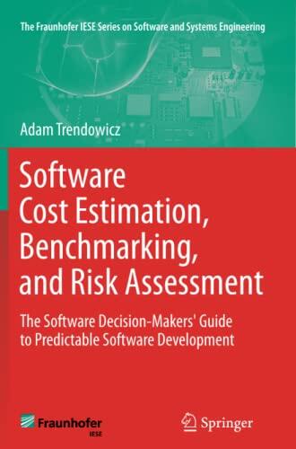 Software Cost Estimation, Benchmarking, and Risk Assessment: The Software Decision-Makers' Guide to Predictable Software Development