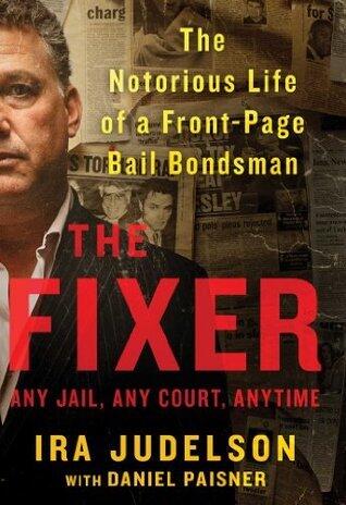The Fixer: The Notorious Life of a Front-Page Bail Bondsman