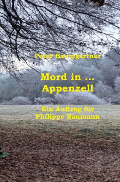 Mord in … Appenzell: Ein Auftrag für Philippe Baumann