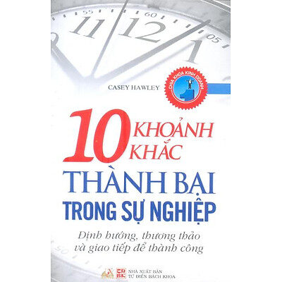 10 khoảnh khắc thành bại trong sự nghiệp : định hướng thương thảo và giao tiếp để thành công
