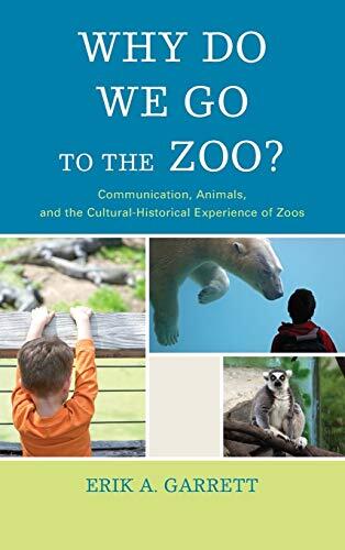 Why Do We Go to the Zoo?: Communication, Animals, and the Cultural-Historical Experience of Zoos