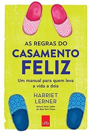 As regras do casamento feliz: manual para quem leva uma vida a dois