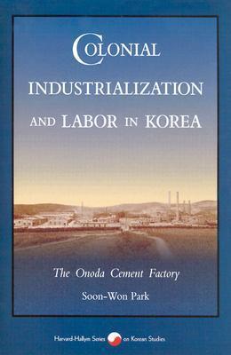 Colonial Industrialization and Labor in Korea: The Onoda Cement Factory