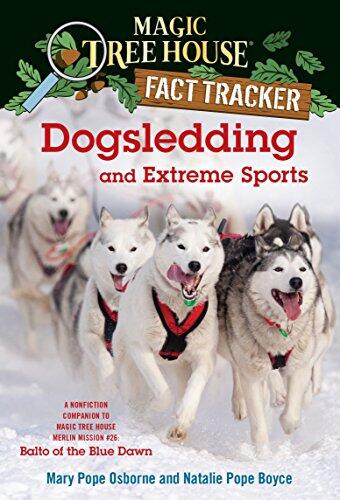 Dogsledding and Extreme Sports: A Nonfiction Companion to Magic Tree House (Merlin Mission #26)