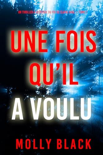 Une fois qu’il a voulu (Un thriller à suspense du FBI de Claire King — Tome 7)