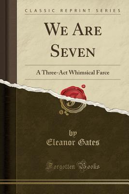 We Are Seven (Classic Reprint): A Three-Act Whimsical Farce