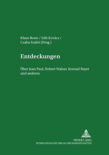 Entdeckungen: Über Jean Paul, Robert Walser, Konrad Bayer und anderes (Debrecener Studien zur Literatur)