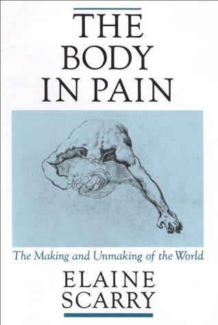 The Body in Pain: The Making and Unmaking of the World