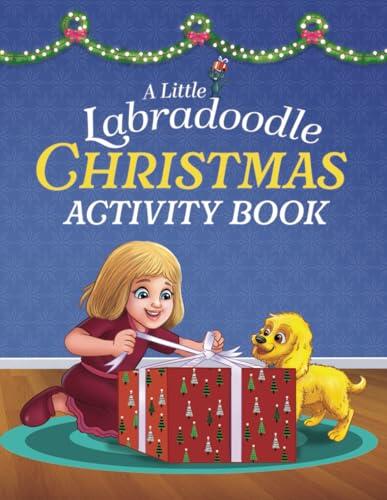 A Little Labradoodle Christmas Activity Book: For Kids Ages 4-8 About Spreading Holiday Cheer with Festive Activities, Coloring, Mazes, and Puzzles