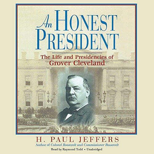 An Honest President: The Life and Presidencies of Grover Cleveland