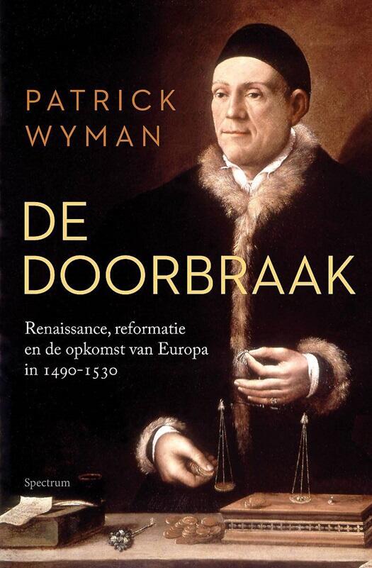 De doorbraak. De renaissance, reformatie en de opkomst van Europa in 1490-1530