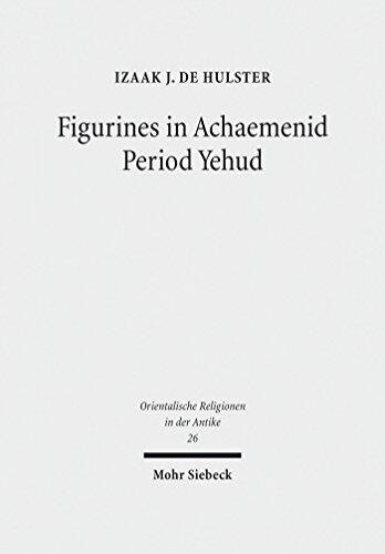 Figurines in Achaemenid Period Yehud: Jerusalem's History of Religion and Coroplastics in the Monotheism Debate