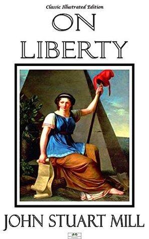 On Liberty - Classic Illustrated Edition