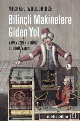 Bilinçli Makinelere Giden Yol : Yapay Zekânın Dünü, Bugünü, Yarını