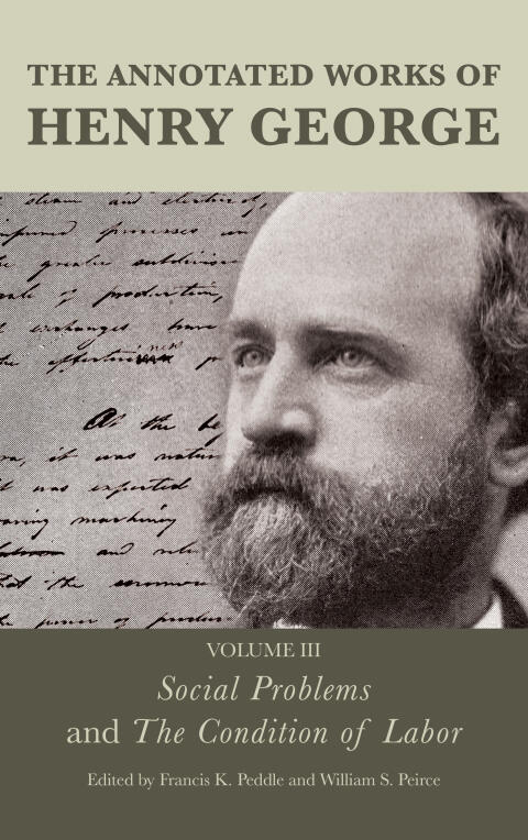 The Annotated Works of Henry George: Social Problems and the Condition of Labor