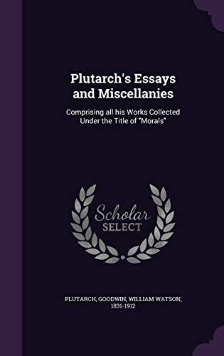 Essays and Miscellanies: Comprising All His Works Collected Under the Title of Morals