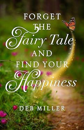 Forget the Fairy Tale and Find Your Happiness