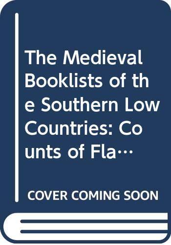 The Medieval Booklists of the Southern Low Countries (Volume III): Counts of Flanders, Provinces of East Flanders, Antwerp and Limburg
