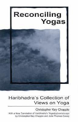 Reconciling Yogas: Haribhadra's Collection of Views on Yoga With a New Translation of Haribhadra's Yogadisamuccaya