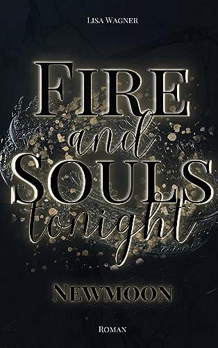 Fire and Souls tonight: Newmoon (Fast-Reihe 1)