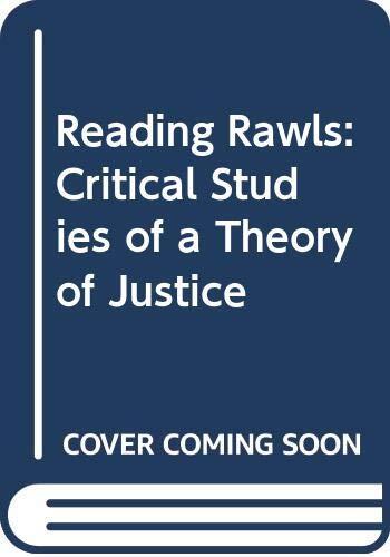 Reading Rawls: Critical Studies on Rawls' A Theory of Justice