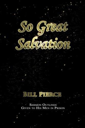 So Great Salvation: Sermon Outlines Given to His Men in Prison